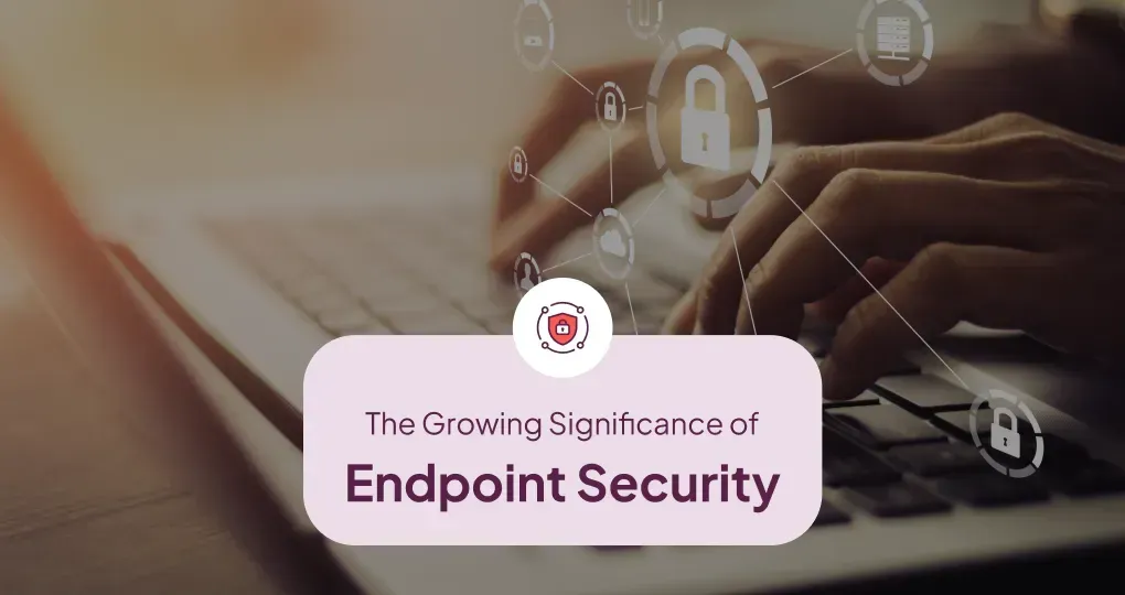 The Significance of Endpoint Security