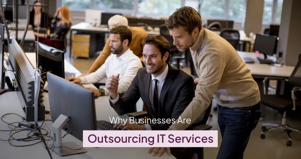 Why Businesses Are Outsourcing Their IT Services