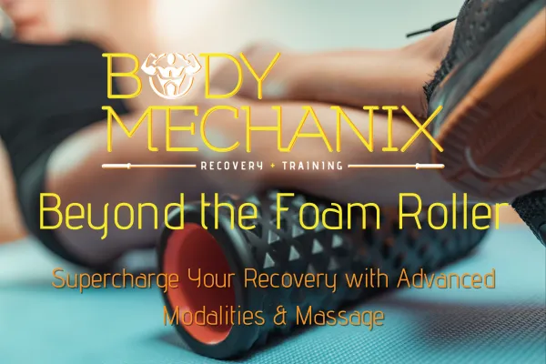 Beyond the Foam Roller: Supercharge Your Recovery with Advanced Modalities & Massage