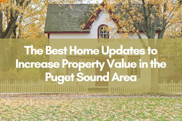 Charming house with autumn trees and fallen leaves in the yard, overlaid with the title text: The Best Home Updates to Increase Property Value in the Puget Sound Area.