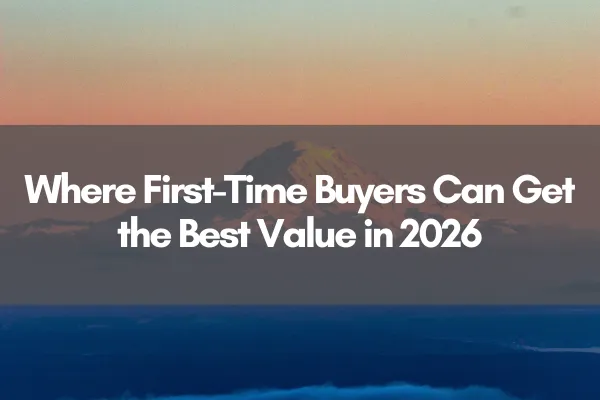 Mount Rainier at sunrise with headline text overlay: "Where First-Time Buyers Can Get the Best Value in 2026"