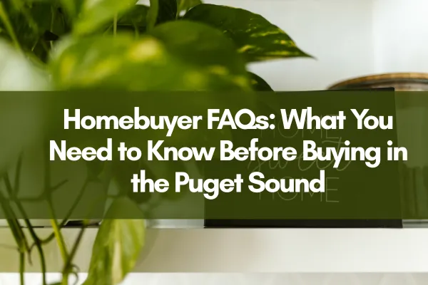 Green houseplants on a shelf with a text overlay that reads: Homebuyer FAQs – What You Need to Know Before Buying in the Puget Sound
