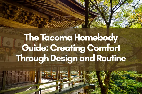 Scenic view of a wooden structure surrounded by lush green trees in a peaceful forest setting, with the blog title "The Tacoma Homebody Guide: Creating Comfort Through Design and Routine" overlaid in bold white text on a translucent brown background.