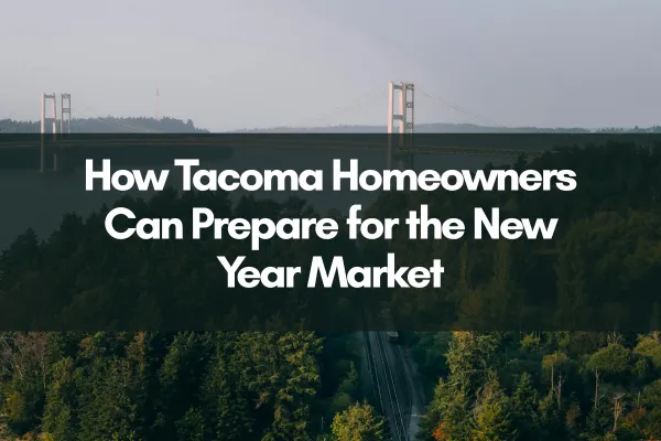 Aerial view of Tacoma’s forested landscape and bridge with text overlay reading “How Tacoma Homeowners Can Prepare for the New Year Market.”