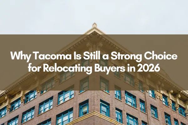 Modern urban building with words overlaid "Why Tacoma Is Still a Strong Choice for Relocating Buyers in 2026"