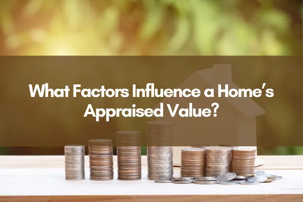 Cover image titled ‘What Factors Influence a Home’s Appraised Value?’ showing stacks of coins increasing in height next to a small house icon, representing how different factors impact a home’s appraised value