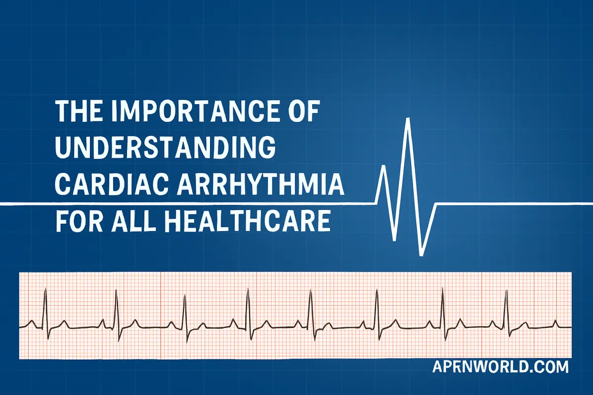 The Critical Importance of Understanding Cardiac Arrhythmia for All Healthcare Workers