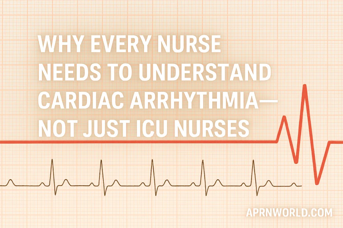Why Every Nurse Needs to Understand Cardiac Arrhythmia—Not Just ICU Nurses