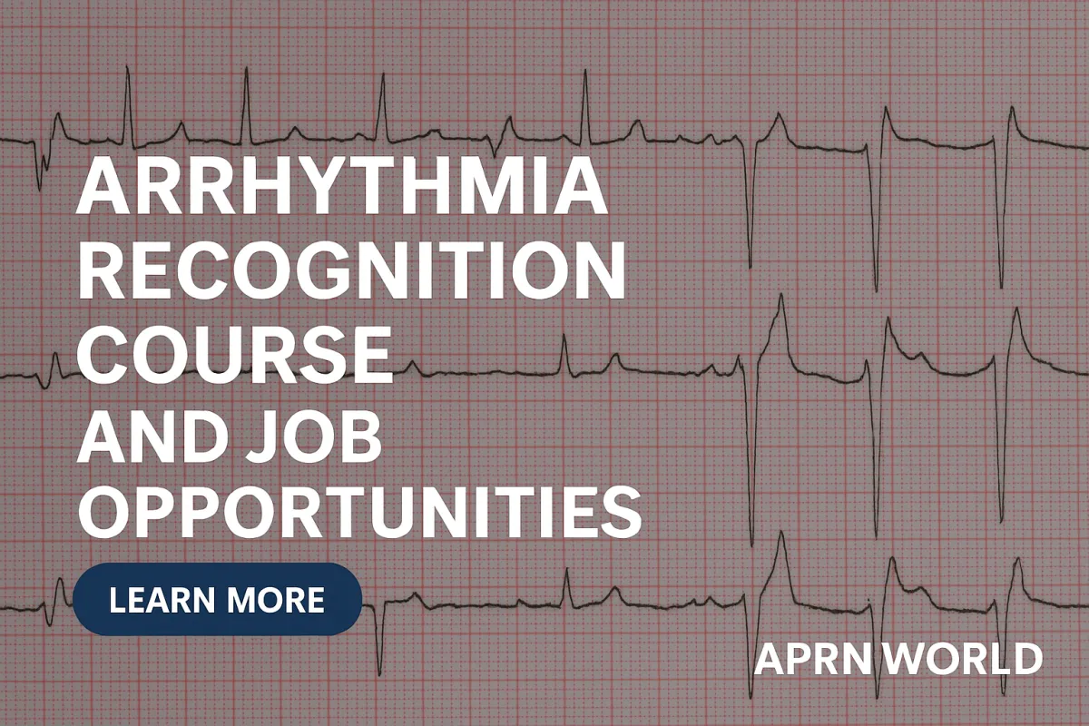 Advance Your Career with APRN WORLD’s Arrhythmia Recognition Course and Job Opportunities