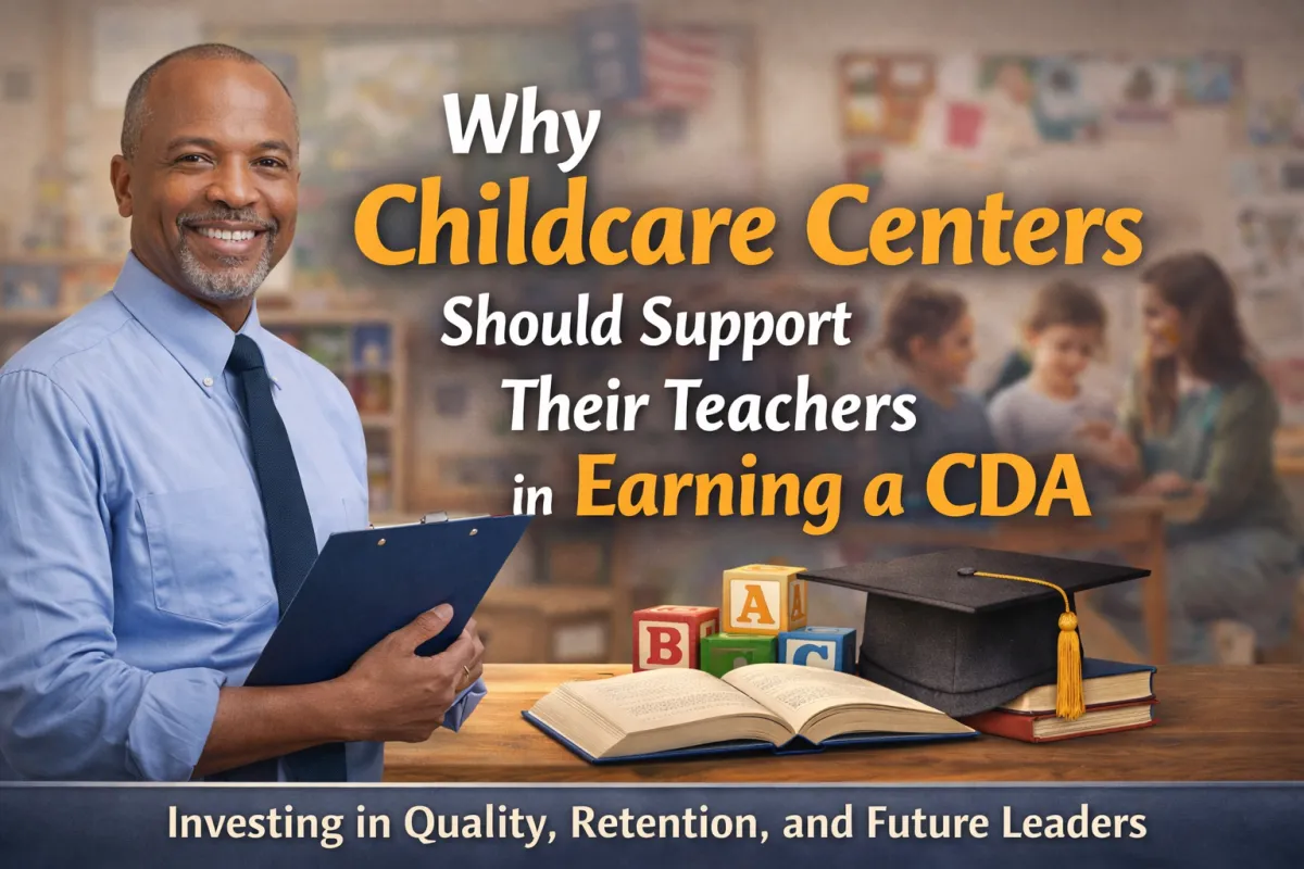 Why Support Teachers Getting a CDA? A Leadership Strategy for Childcare Centers