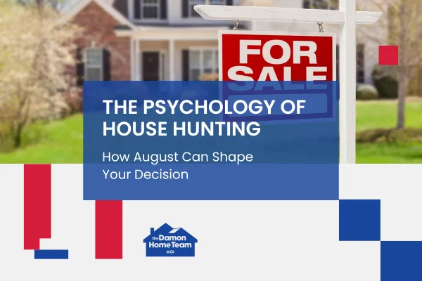 The Psychology of House Hunting: How August Can Shape Your Decision