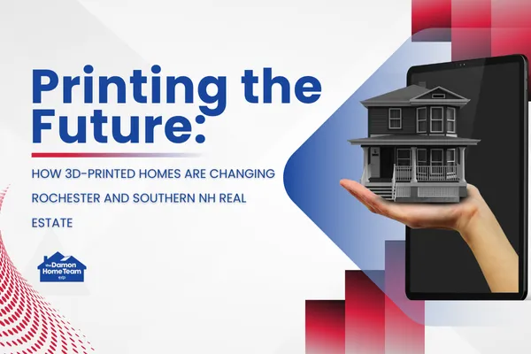 Printing the Future: How 3D-Printed Homes Are Changing Rochester and Southern NH Real Estate