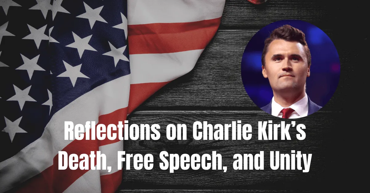 Reflections on Charlie Kirk’s Death, Free Speech, and Unity