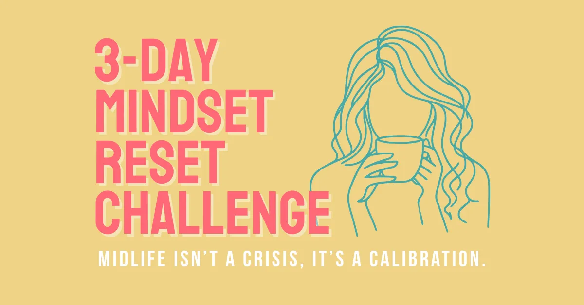 Your Midlife Mindset Reset: Reconnect, Refocus, and Rediscover Your Strength