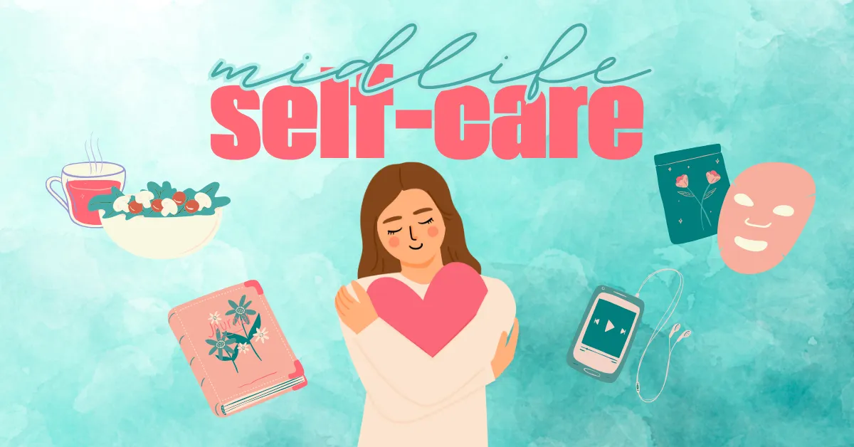 This is What Self-Care Actually Looks Like in Midlife (Spoiler: It’s Not Bubble Baths)