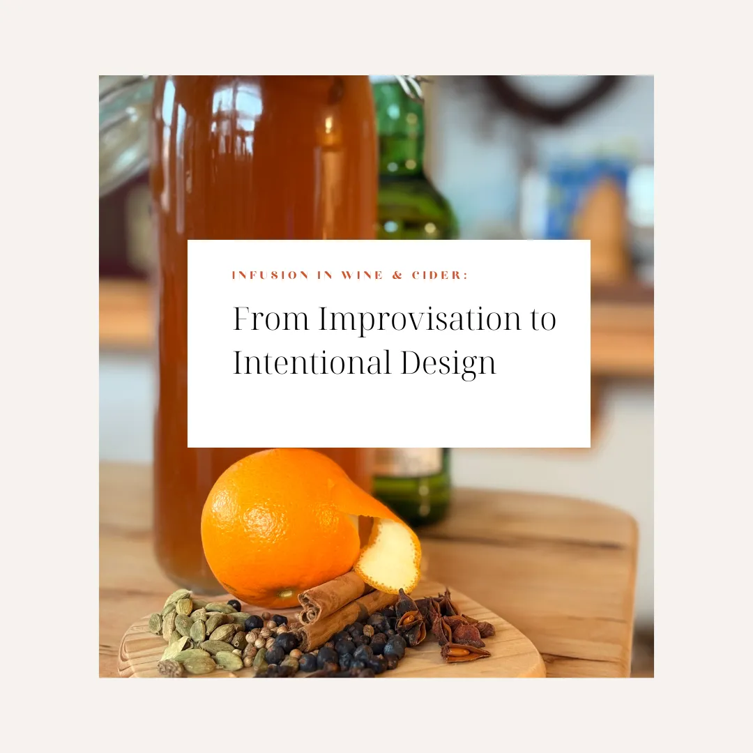 Infusion in Wine & Cider: From Improvisation to Intentional Design