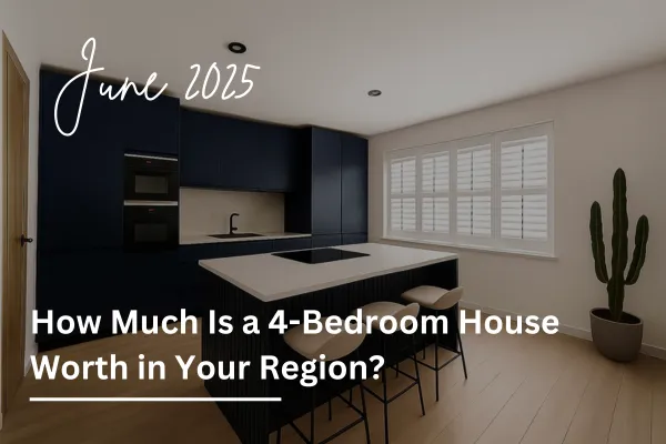 How Much Is a 4-Bedroom House Worth in Your Region