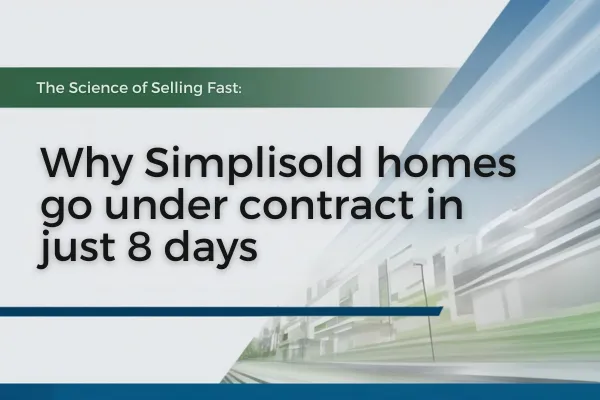The Science of Selling Fast: Why SimpliSold Homes Go Under Contract in Just 8 Days