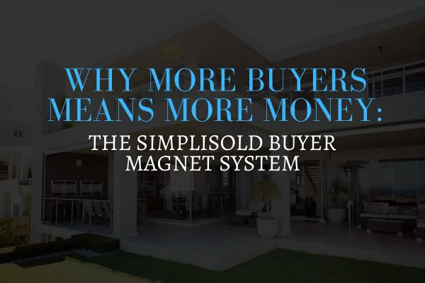 Why More Buyers Means More Money: The SimpliSold Buyer Magnet System