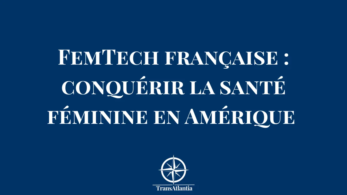 FemTech française : conquérir la santé féminine en Amérique 
