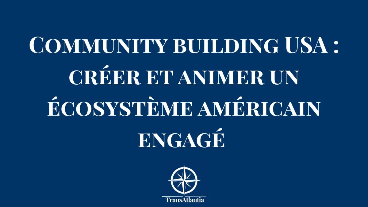 Community building USA : créer et animer un écosystème américain engagé 