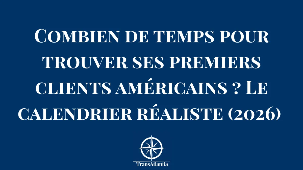 Combien de temps pour trouver ses premiers clients américains ? Le calendrier réaliste (2026) 