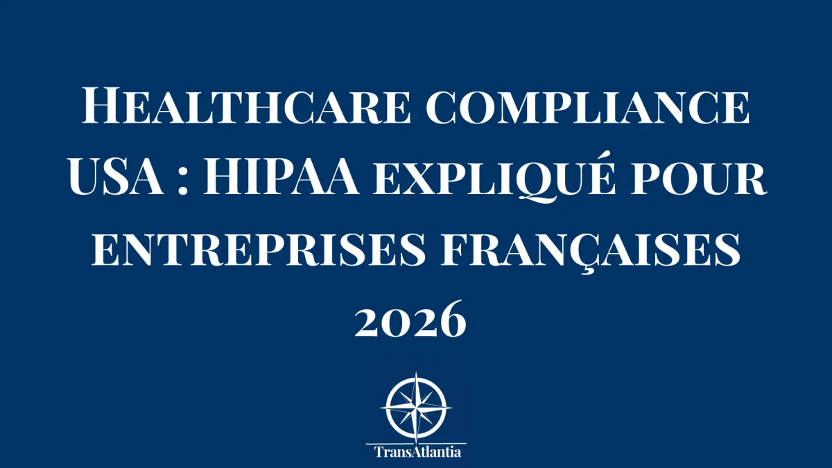 Healthcare compliance USA : HIPAA expliqué pour entreprises françaises 2026 