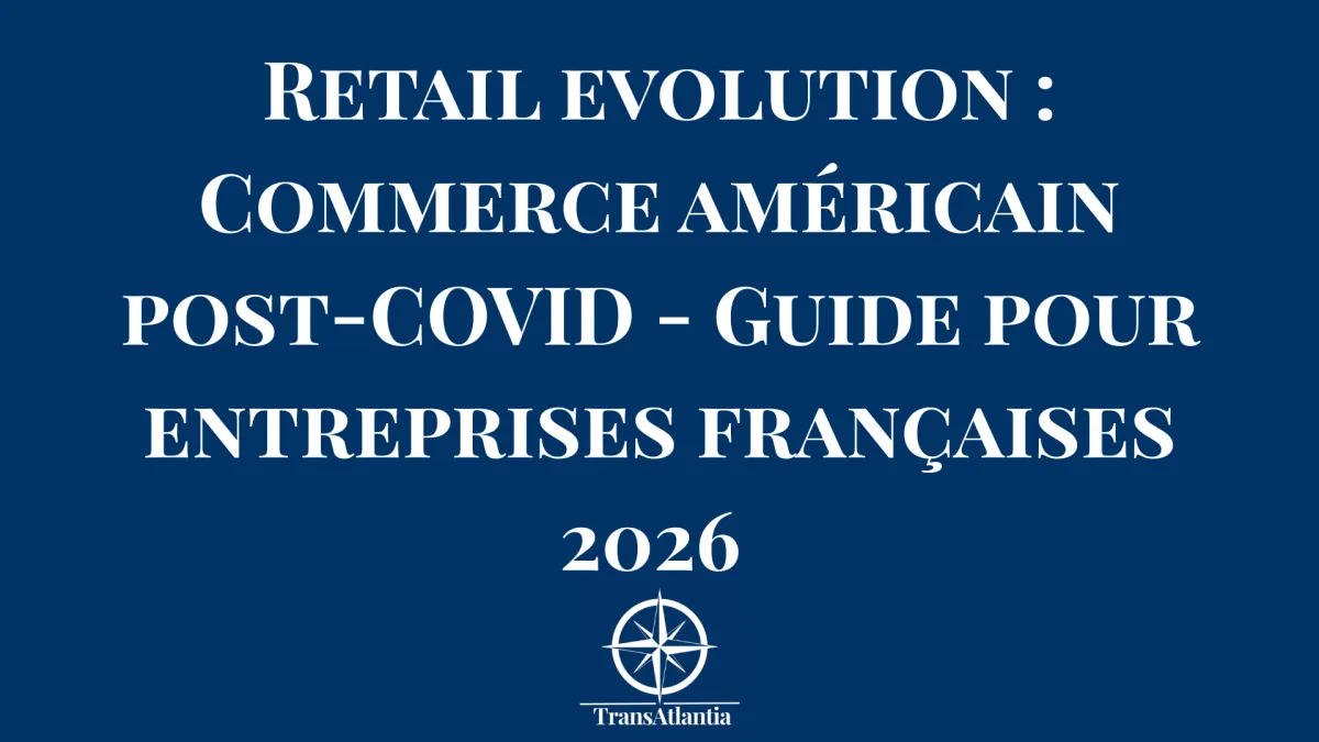 Retail evolution : Commerce américain post-COVID - Guide pour entreprises françaises 2026 