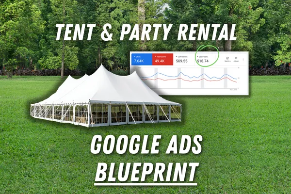 The Google Ads Blueprint for Tent Rental Companies: How to Master Lead Generation & Automate Conversions