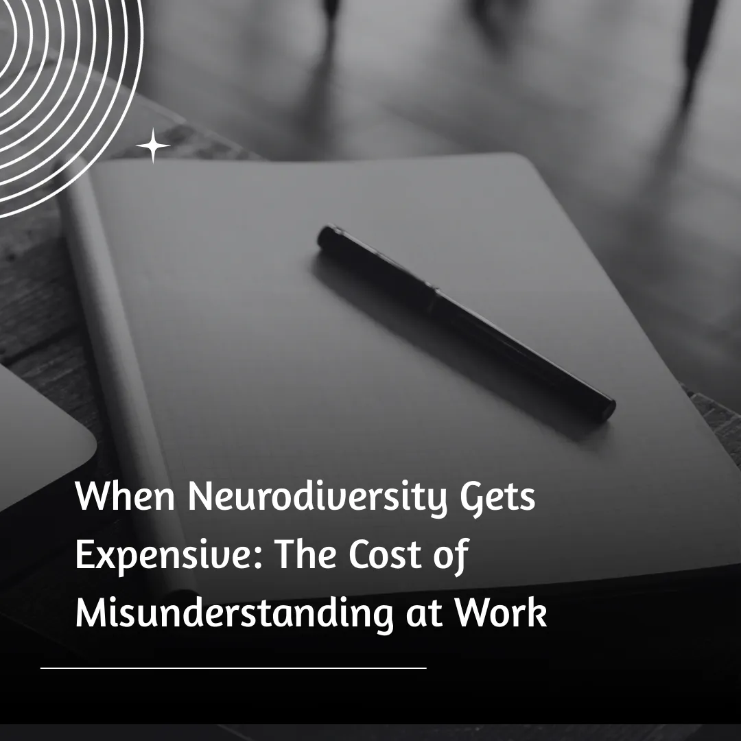 When Neurodiversity Gets Expensive: The Cost of Misunderstanding at Work