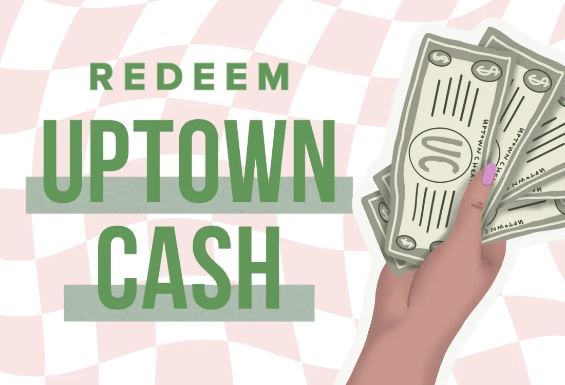 💸 Redeem Your Uptown Cash December 26 – January 10