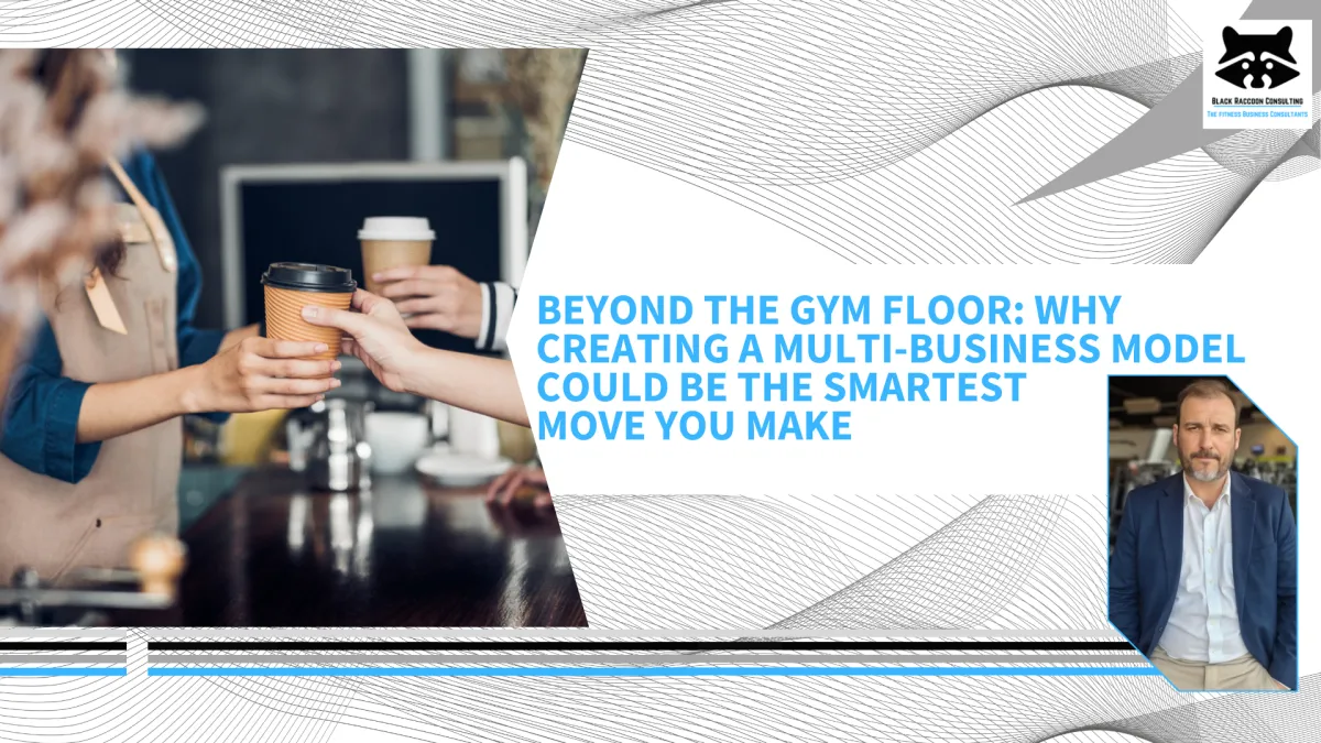 Beyond the Gym Floor: Why Creating a Multi-Business Model Could Be the Smartest Move You Make