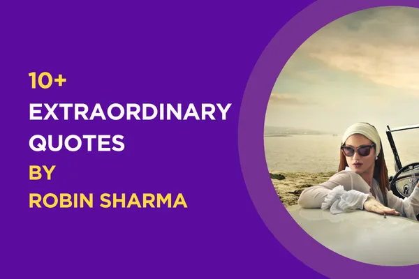 10 EXTRAORDINARY QUOTES by Robin Sharma