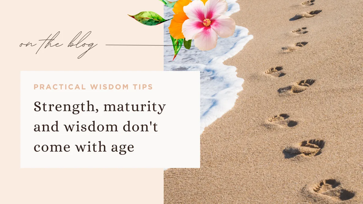 Strength, maturity and wisdom don't come with age