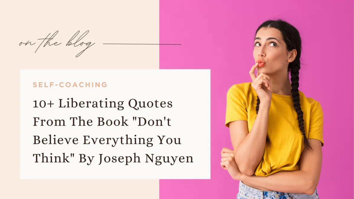 10+ Liberating Quotes From The Book "Don't Believe Everything You Think" By Joseph Nguyen