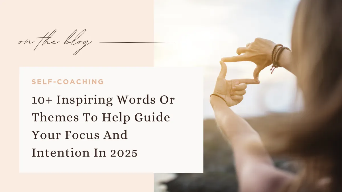10+ Inspiring Words Or Themes To Help Guide Your Focus And Intention In 2025