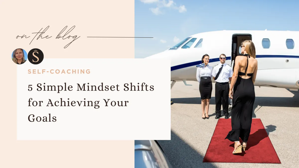 5 Simple Mindset Shifts for Achieving Your Goals