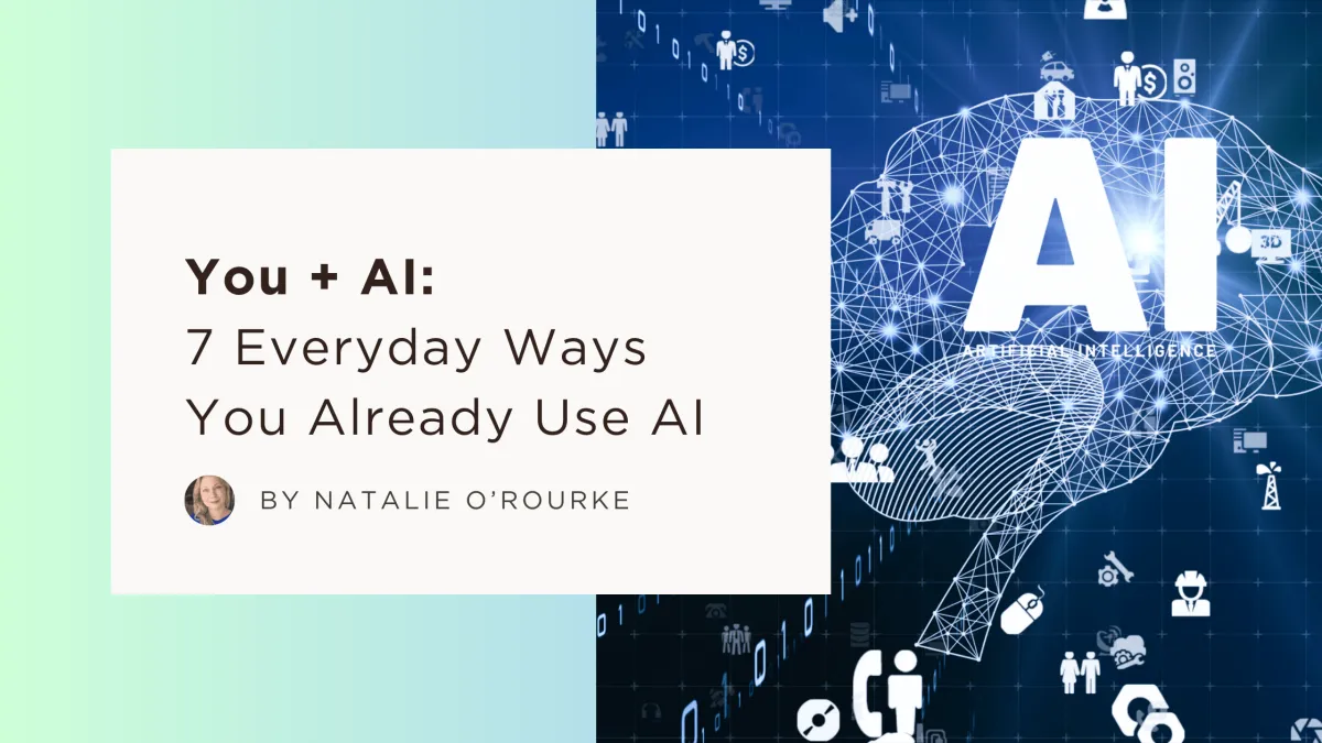 You + AI: 7 Everyday Ways You Already Use AI