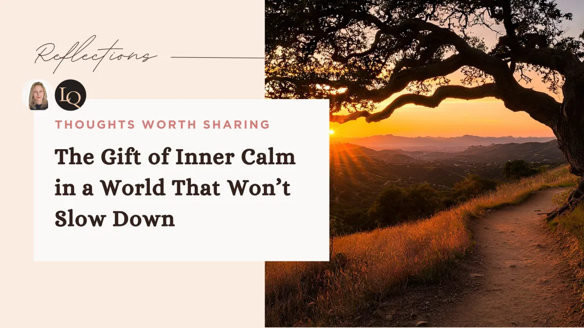 The Gift of Inner Calm in a World That Won’t Slow Down