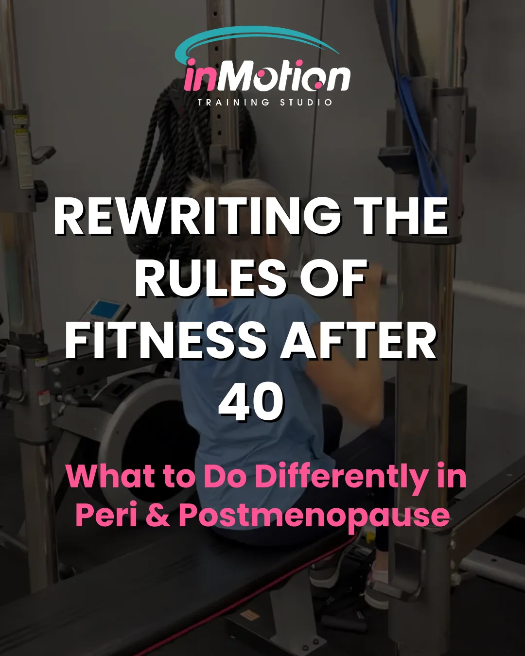 Rewriting the Rules of Fitness After 40: What to Do Differently in Peri & Postmenopause
