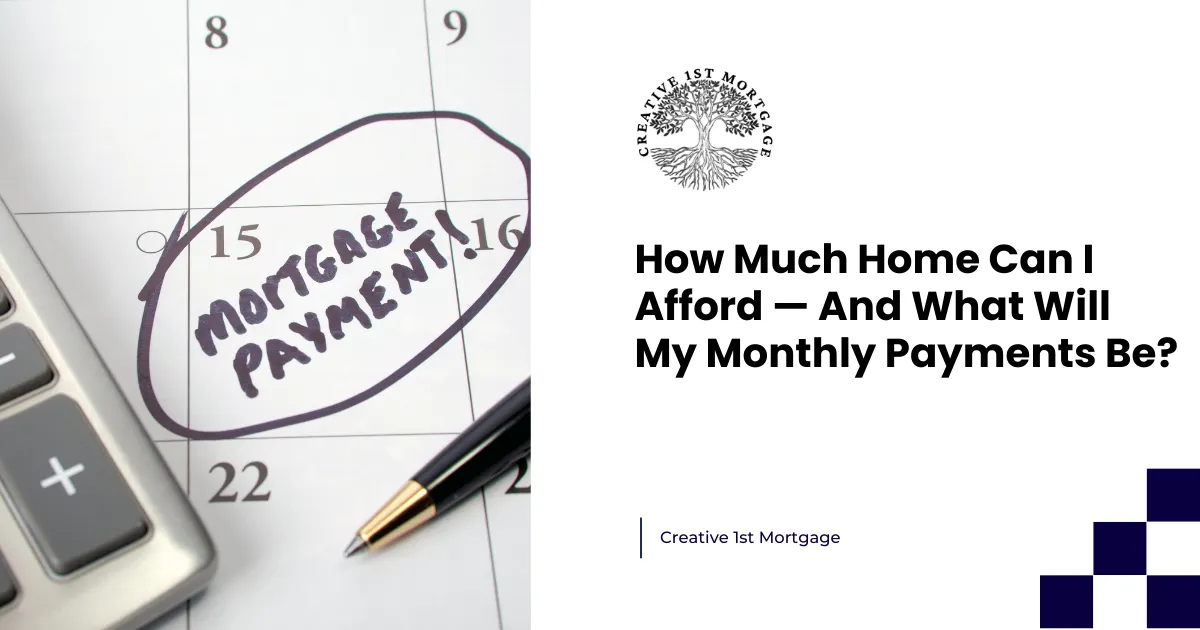 How Much Home Can I Afford — And What Will My Monthly Payments Be?