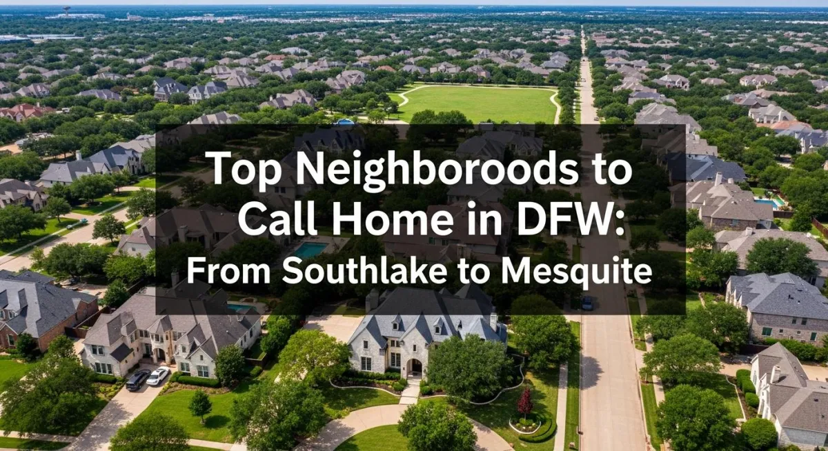 Top Neighborhoods to Call Home in DFW: From Southlake to Mesquite