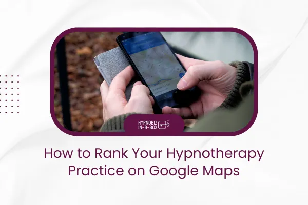 How to Rank Your Hypnotherapy Practice on Google Maps