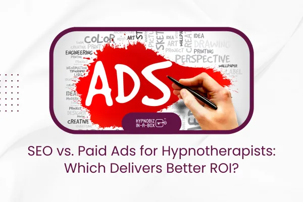 SEO vs. Paid Ads for Hypnotherapists: Which Delivers Better ROI?
