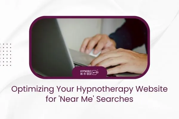 Optimizing Your Hypnotherapy Website for 'Near Me' Searches