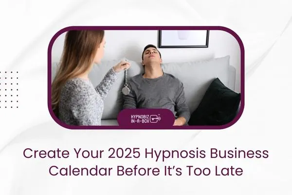 Create Your 2025 Hypnosis Business Calendar Before It’s Too Late