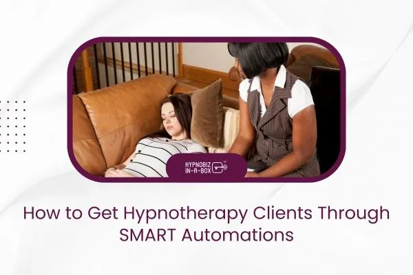 How to Get Hypnotherapy Clients Through SMART Automations