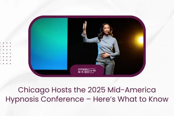 Chicago Hosts the 2025 Mid-America Hypnosis Conference – Here’s What to Know