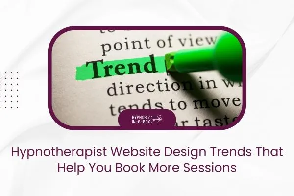 Hypnotherapist Website Design Trends That Help You Book More Sessions