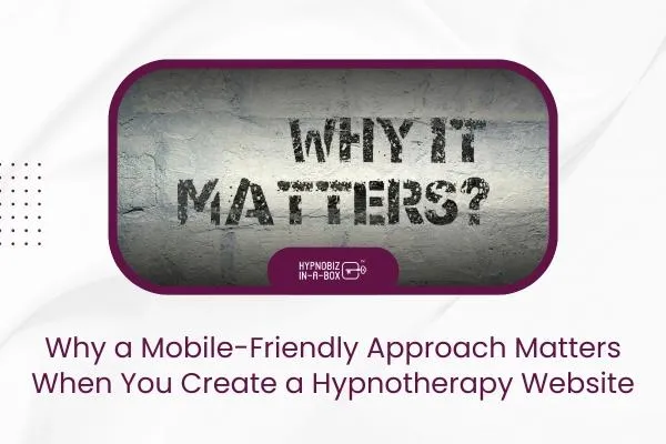 Why a Mobile-Friendly Approach Matters When You Create a Hypnotherapy Website